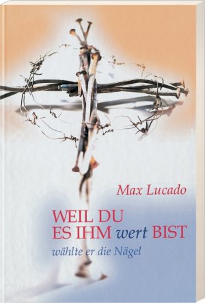 ISBN 9783775137683: Weil du es ihm wert bist - wählte er die Nägel