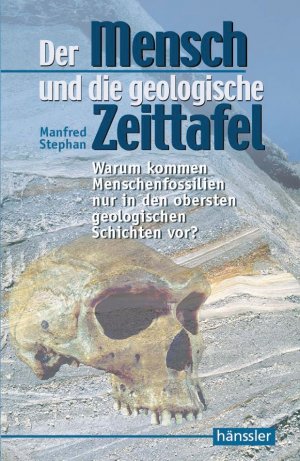 ISBN 9783775138260: Der Mensch und die geologische Zeittafel - Warum kommen Menschenfossilien nur in den obersten geologischen Schichten vor?