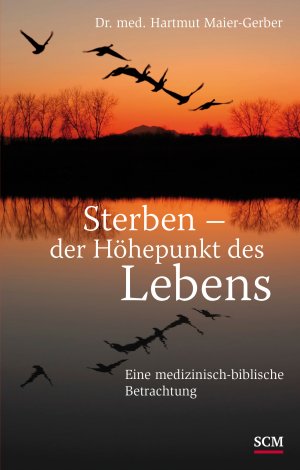 ISBN 9783775148276: Sterben - der Höhepunkt des Lebens – Eine medizinisch - biblische Betrachtung