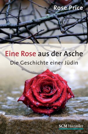 neues Buch – Eine Rose aus der Asche: Die Geschichte einer JÃ¼din Price – Eine Rose aus der Asche: Die Geschichte einer JÃ¼din Price, Rose