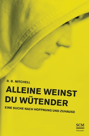 gebrauchtes Buch – Mitchell, R. B – Alleine weinst du wütender - eine Suche nach Hoffnung und Zuhause