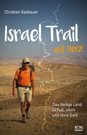 ISBN 9783775157063: Israel Trail mit Herz - Das Heilige Land zu Fuß, allein und ohne Geld