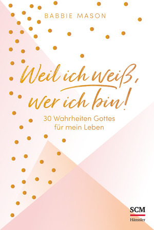 ISBN 9783775158336: Weil ich weiß, wer ich bin! - 30 Wahrheiten Gottes für mein Leben