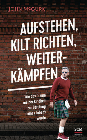 ISBN 9783775159319: Aufstehen, Kilt richten, weiterkämpfen - Wie das Drama meiner Kindheit zur Berufung meines Lebens wurde