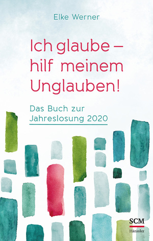 ISBN 9783775159784: Ich glaube - hilf meinem Unglauben! - Das Buch zur Jahreslosung 2020