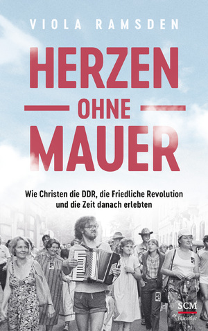 ISBN 9783775161350: Herzen ohne Mauer – Wie Christen die DDR, die Friedliche Revolution und die Zeit danach erlebten