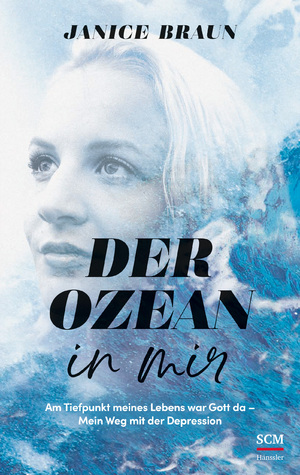 ISBN 9783775161480: Der Ozean in mir – Am Tiefpunkt meines Lebens war Gott da. Mein Weg mit der Depression