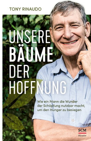 ISBN 9783775161626: Unsere Bäume der Hoffnung - Wie ein Mann die Wunder der Schöpfung nutzbar macht, um den Hunger zu besiegen