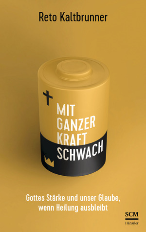 gebrauchtes Buch – Reto Kaltbrunner – Mit ganzer Kraft schwach - Gottes Stärke und unser Glaube, wenn Heilung ausbleibt