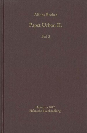 ISBN 9783775222006: Papst Urban II. (1088-1099), Teil 3 – Ideen, Institutionen und Praxis eines päpstlichen regimen universale