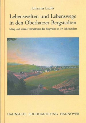 ISBN 9783775260565: Lebenswelten und Lebenswege in den oberharzer Bergstädten