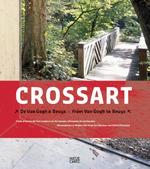 ISBN 9783775716062: Crossart – From Van Gogh to Beuys. Masterpieces of Modern Art from Ten German and Dutch Museums