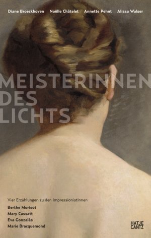 ISBN 9783775720762: Meisterinnen des Lichts - Vier Erzählungen zu den Impressionistinnen Berthe Morisot, Mary Cassatt, Eva Gonzalès, Marie Bracquemond