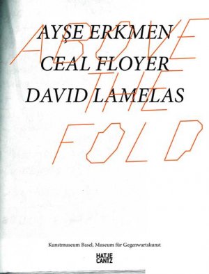 ISBN 9783775722292: Above the Fold: Ayse Erkmen, Ceal Floyer, David Lamelas Dietrich, Nikola; Lillemose, Jacob; Nakas, Kassandra und Verwoert, Jan