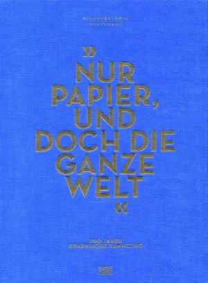 ISBN 9783775726580: "... Nur Papier, und doch die ganze Welt ..." - 200 Jahre Graphische Sammlung