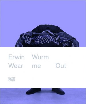 ISBN 9783775732185: Erwin Wurm - Wear Me Out