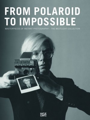 ISBN 9783775732215: From Polaroid to Impossible – Masterpieces of Instant Photography  The WestLicht Collection