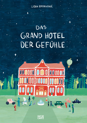 neues Buch – Lidia Brankovic – Das Grand Hotel der Gefühle. Wenn Liebe, Wut und Dankbarkeit bei uns einziehen: Gefühle beschreiben und benennen. Ein besonderes Kinderbuch ab 4 über Emotionen und Umgang mit Gefühlen