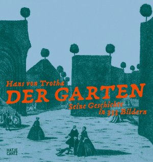 ISBN 9783775758314: Der Garten – Seine Geschichte in 333 Bildern