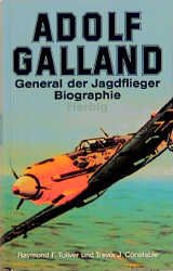 gebrauchtes Buch – Toliver, Raymond F – Adolf Galland : General der Jagdflieger ; Biographie. und Trevor J. Constable. [Die engl., völlig überarb. und korr. Fassung wurde ins Dt. übertr. von Wolfgang Czaia]