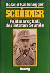 gebrauchtes Buch – Roland Kaltenegger – Schörner - Feldmarschall der letzten Stunde - Biographie mit 59 Abbildungen und Dokumenten