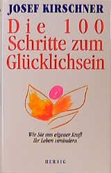 ISBN 9783776620054: Die 100 Schritte zum Glücklichsein: Wie Sie aus eigener Kraft Ihr Leben verändern