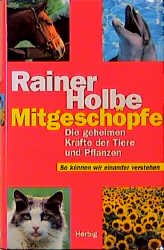 ISBN 9783776620269: Mitgeschöpfe : die geheimen Kräfte der Tiere und Pflanzen ; so können wir einander verstehen.