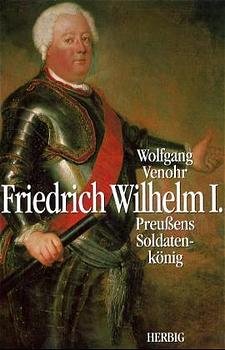 ISBN 9783776622232: Friedrich Wilhelm I.: Preussens SoldatenkÃ¶nig Wolfgang Venohr