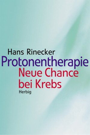 gebrauchtes Buch – Hans Rinecker – Protonentherapie: Neue Chance bei Krebs