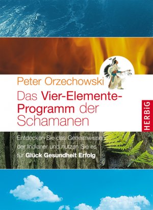 ISBN 9783776624960: Das Vier-Elemente Programm der Schamanen - Entdecken Sie das Geheimwissen der Indianer und nutzen sie es für Glück, Gesundheit, Erfolg