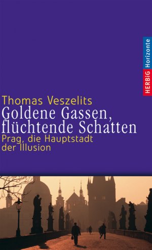 ISBN 9783776625615: Goldene Gassen, flüchtende Schatten - Prag, die Hauptstadt der Illusion