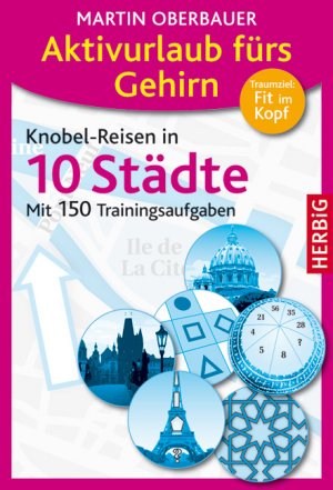 gebrauchtes Buch – Martin Oberbauer – Aktivurlaub fürs Gehirn: Knobel-Reisen in 10 Städte. Mit 150 Trainingsaufgaben: Aktivurlaub fürs Gehirn mit 150 Trainingsaufgaben