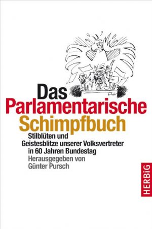 ISBN 9783776625943: Das parlamentarische Schimpfbuch - Stilblüten und Geistesblitze unserer Volksvertreter in 60 Jahren Bundestag