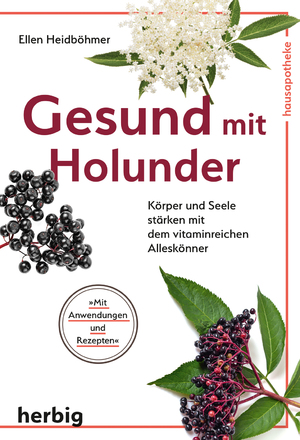 ISBN 9783776628623: Gesund mit Holunder - Körper und Seele stärken mit dem vitaminreichen Alleskönner