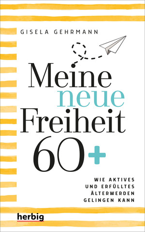 ISBN 9783776628784: Meine neue Freiheit 60+ - Wie aktives und erfülltes Älterwerden gelingen kann