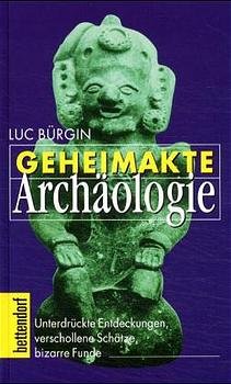 ISBN 9783776670028: Geheimakte Archäologie – Unterdrückte Entdeckungen, verschollene Schätze, bizarre Funde