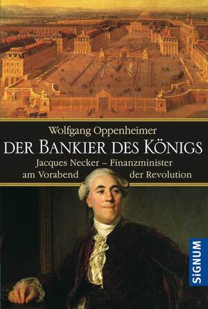 gebrauchtes Buch – Wolfgang Oppenheimer – Der Bankier des Königs - Jacques Necker - Finanzminister am Vorabend der Revolution