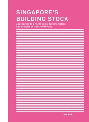 ISBN 9783777425405: Singapore´s Building Stock – Approaches to a multi-scale documentation and analysis of transformations