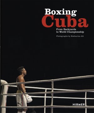 ISBN 9783777426129: Boxing Cuba - From Backyards to World Championship