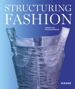 ISBN 9783777434063: Structuring Fashion. Foundation Garments through History.