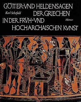 ISBN 9783777457901: Götter- und Heldensagen der Griechen in der Früh- und Hocharchaischen Kunst