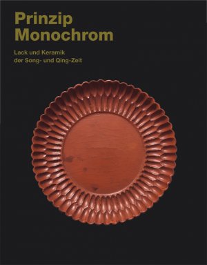 ISBN 9783777470559: Prinzip Monochrom - Lacke und Keramiken der Song-Dynastie (960-1279 n. Chr.)