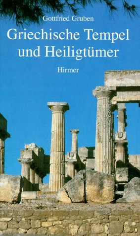 ISBN 9783777484600: Griechische Tempel und Heiligtümer [Gebundene Ausgabe] Architektur Greece Kunst Architektur Grecia KunstFührer Kunst Architekt Heiligtum Tempelanlagen Gottfried Gruben (Autor), Max Hirmer (Autor), Alb