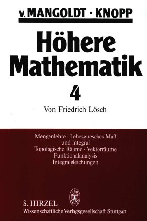 ISBN 9783777604640: Höhere Mathematik, 4 Bde., Bd.4, Mengenlehre, Lebesguesches Maß und Integral, Topologische Räume, vektorräume, Funktionalanalysis, Integralgleichungen