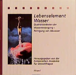 ISBN 9783777607764: Lebenselement Wasser. Qualitätskriterien der Wasserversorgung - Reinigung von Abwasser