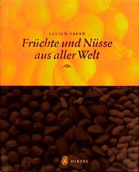 gebrauchtes Buch – Trueb, Lucien F – Früchte und Nüsse aus aller Welt: 150 JAHRE HIRZEL VERLAG