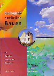 gebrauchtes Buch – Josef Kroiss und August Bammer – Biologisch natürlich Bauen Ein Ratgeber biologischer Baustoffe