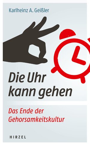 ISBN 9783777627885: Die Uhr kann gehen. Das Ende der Gehorsamkeitskultur.