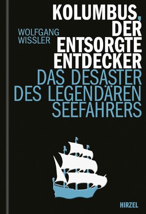 ISBN 9783777629162: Kolumbus, der entsorgte Entdecker – Das Desaster des legendären Seefahrers