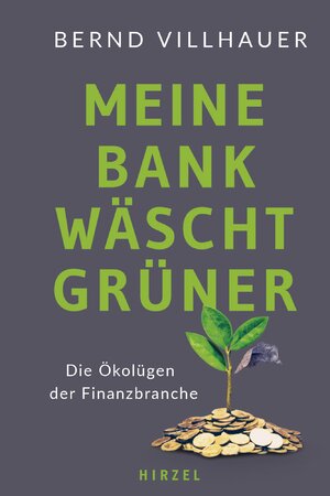 ISBN 9783777633398: Meine Bank wäscht grüner - Die Ökolügen der Finanzbranche | Das Aufklärungsbuch über Greenwashing vom Finanzexperten Bernd Villhauer